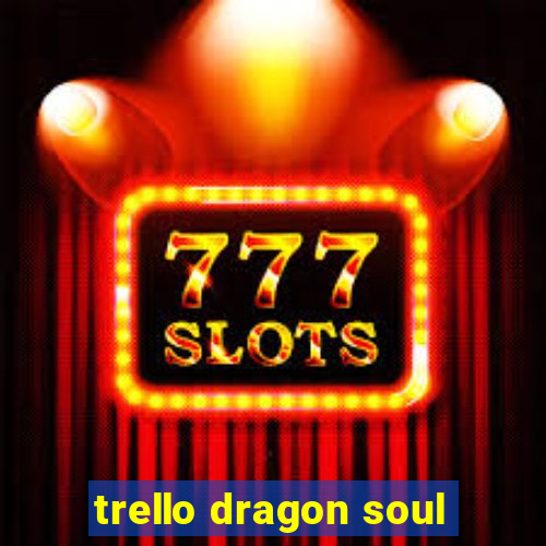 trello dragon soul